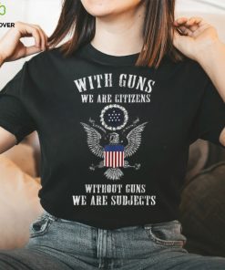 Official with Guns We Are Citizens Without Guns We Are Subjects American Eagle Flag T Shirts 2 Official with Guns We Are Citizens Without Guns We Are Subjects American Eagle Flag T Shirts