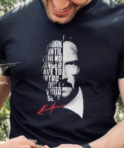 Official work until you no longer have to introduce your self shirt