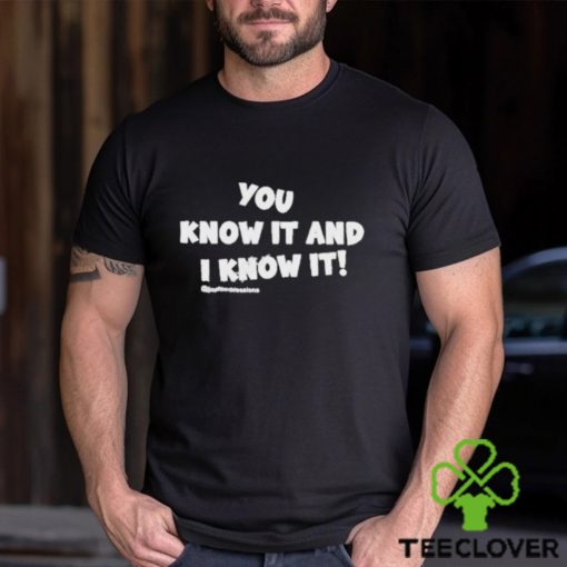 Official you Know It And I Know It Funny T Shirt