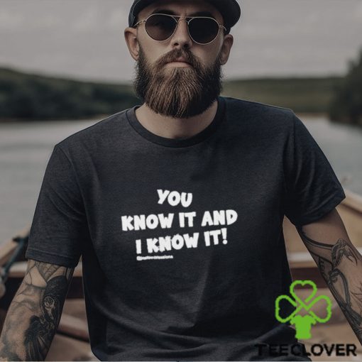 Official you Know It And I Know It Funny T Shirt