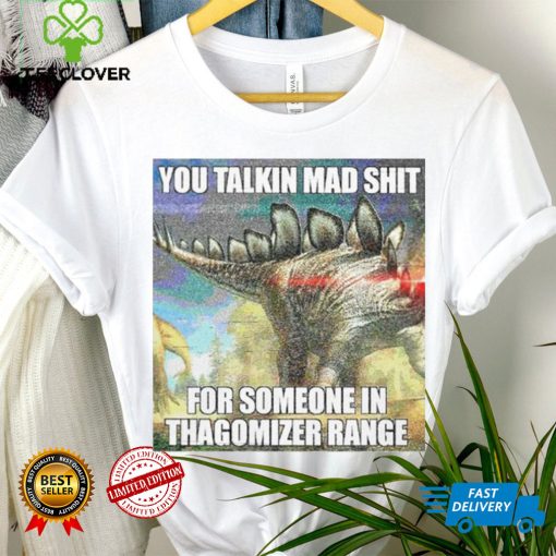 Official you talking mad shit for someone in thagomizer range shirt
