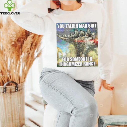 Official you talking mad shit for someone in thagomizer range shirt