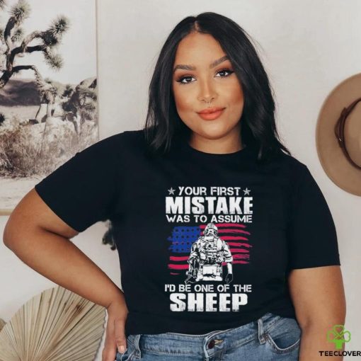 Official your first mistake was to assume I’d be one of the Sheep shirt