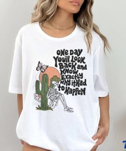 OfficialWicked clothes one day you'll look back and know exactly why it had to happen funny T shirt