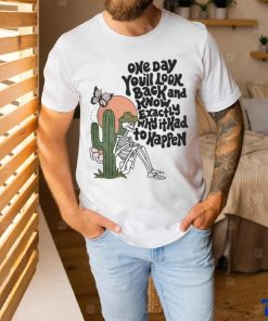 OfficialWicked clothes one day you'll look back and know exactly why it had to happen funny T shirt