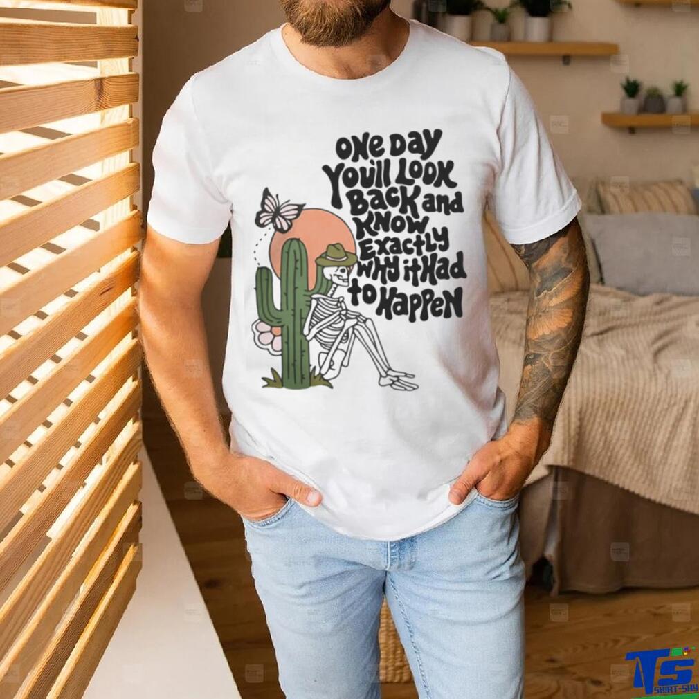 OfficialWicked clothes one day you'll look back and know exactly why it had to happen funny T shirt OfficialWicked clothes one day you'll look back and know exactly why it had to happen funny T shirt