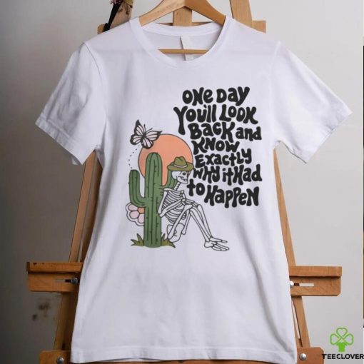 OfficialWicked clothes one day you’ll look back and know exactly why it had to happen funny T shirt