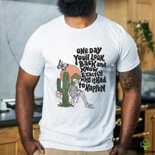 OfficialWicked clothes one day you’ll look back and know exactly why it had to happen funny T shirt