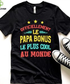 Officiellement Le Papa Bonus Le Plus Cool Au Monde Shirt