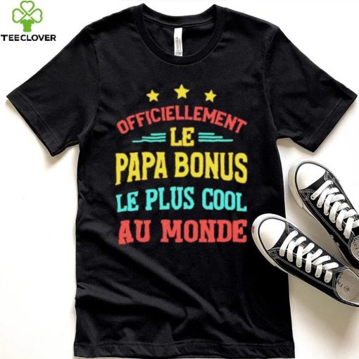 Officiellement Le Papa Bonus Le Plus Cool Au Monde Shirt