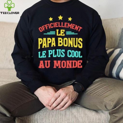 Officiellement Le Papa Bonus Le Plus Cool Au Monde Shirt
