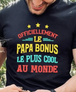 Officiellement Le Papa Bonus Le Plus Cool Au Monde Shirt