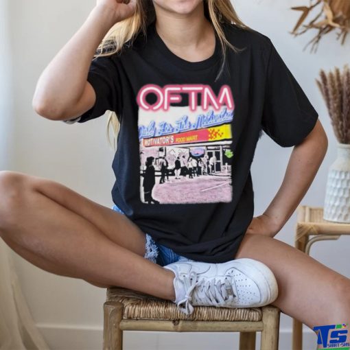 Oftm Only For The Motivated Motivator’s Food Mart Shirt