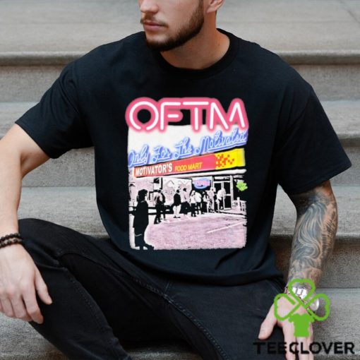 Oftm Only For The Motivated Motivator’s Food Mart Shirt