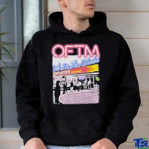 Oftm Only For The Motivated Motivator’s Food Mart Shirt