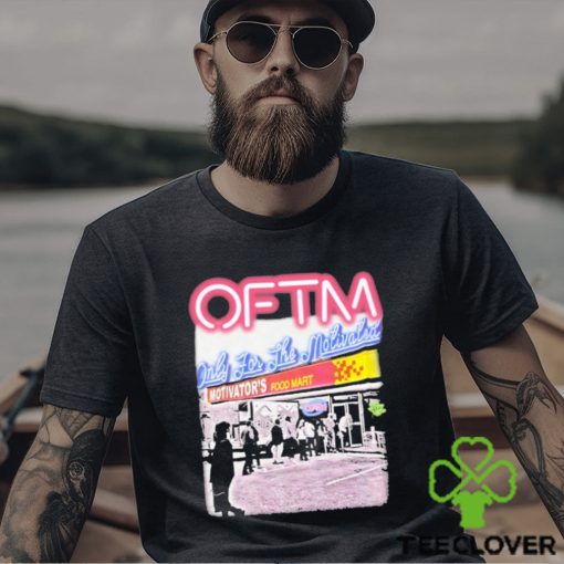 Oftm Only For The Motivated Motivator’s Food Mart Shirt