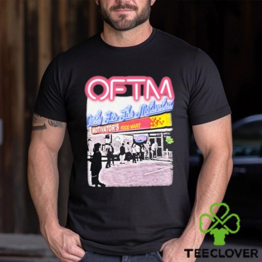 Oftm Only For The Motivated Motivator’s Food Mart Shirt