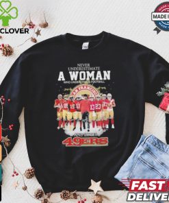 Never Underestimate A Woman Who Understands Football And Loves 49 Ers Shirt