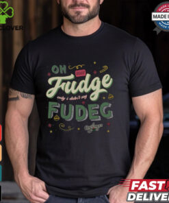 Oh Fudge Only I Didn't Say Fudge Shirt