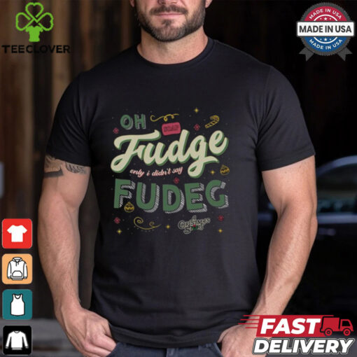 Oh Fudge Only I Didn’t Say Fudge Shirt