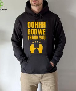 Oh God we thank you hand shirt