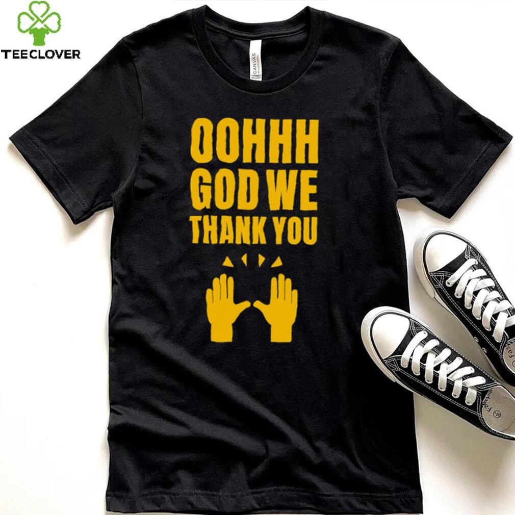 Oh God we thank you hand shirt Oh God we thank you hand shirt