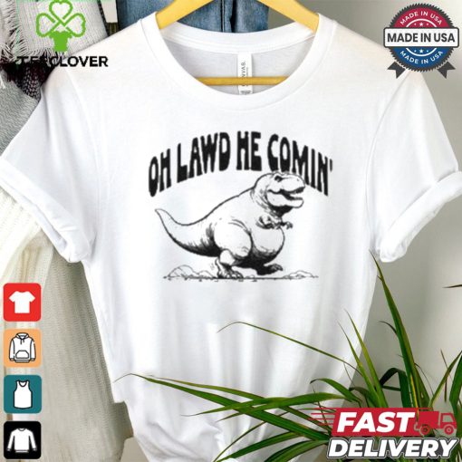 Oh Lawd He Comin Tyrannosaurus Rex T shirt