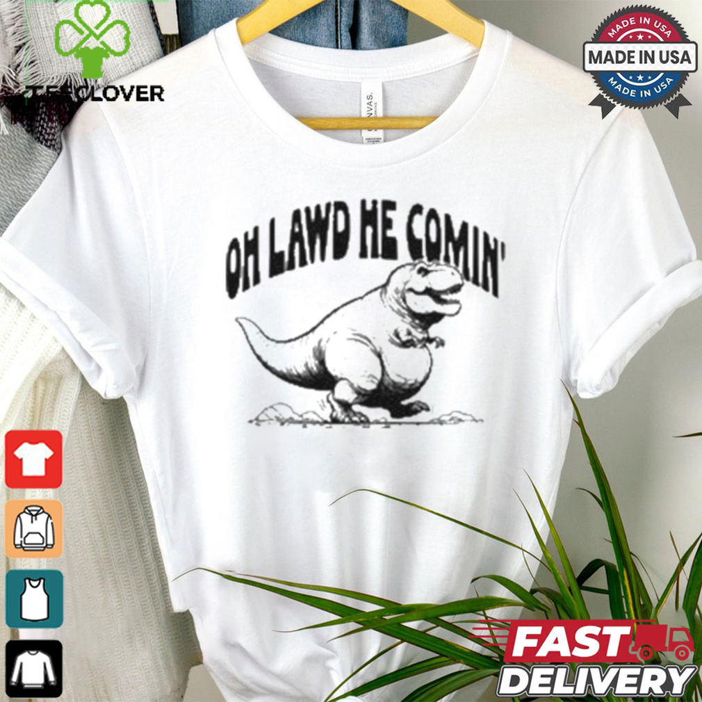Oh Lawd He Comin Tyrannosaurus Rex T shirt Oh Lawd He Comin Tyrannosaurus Rex T shirt