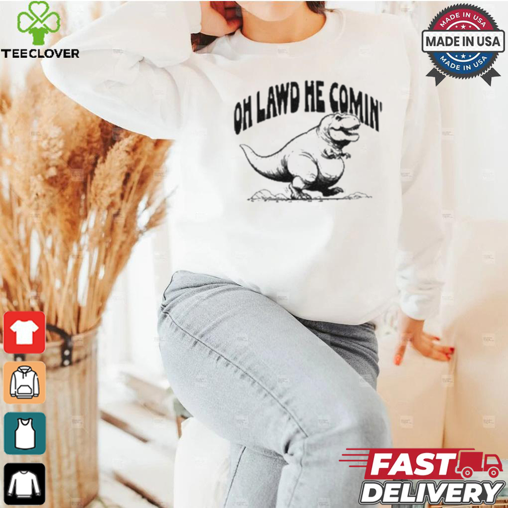 Oh Lawd He Comin Tyrannosaurus Rex T shirt Oh Lawd He Comin Tyrannosaurus Rex T shirt