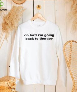 Oh Lord I’m Going Back To Therapy T Shirt