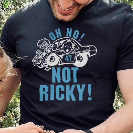 Oh No Not Ricky Shirt