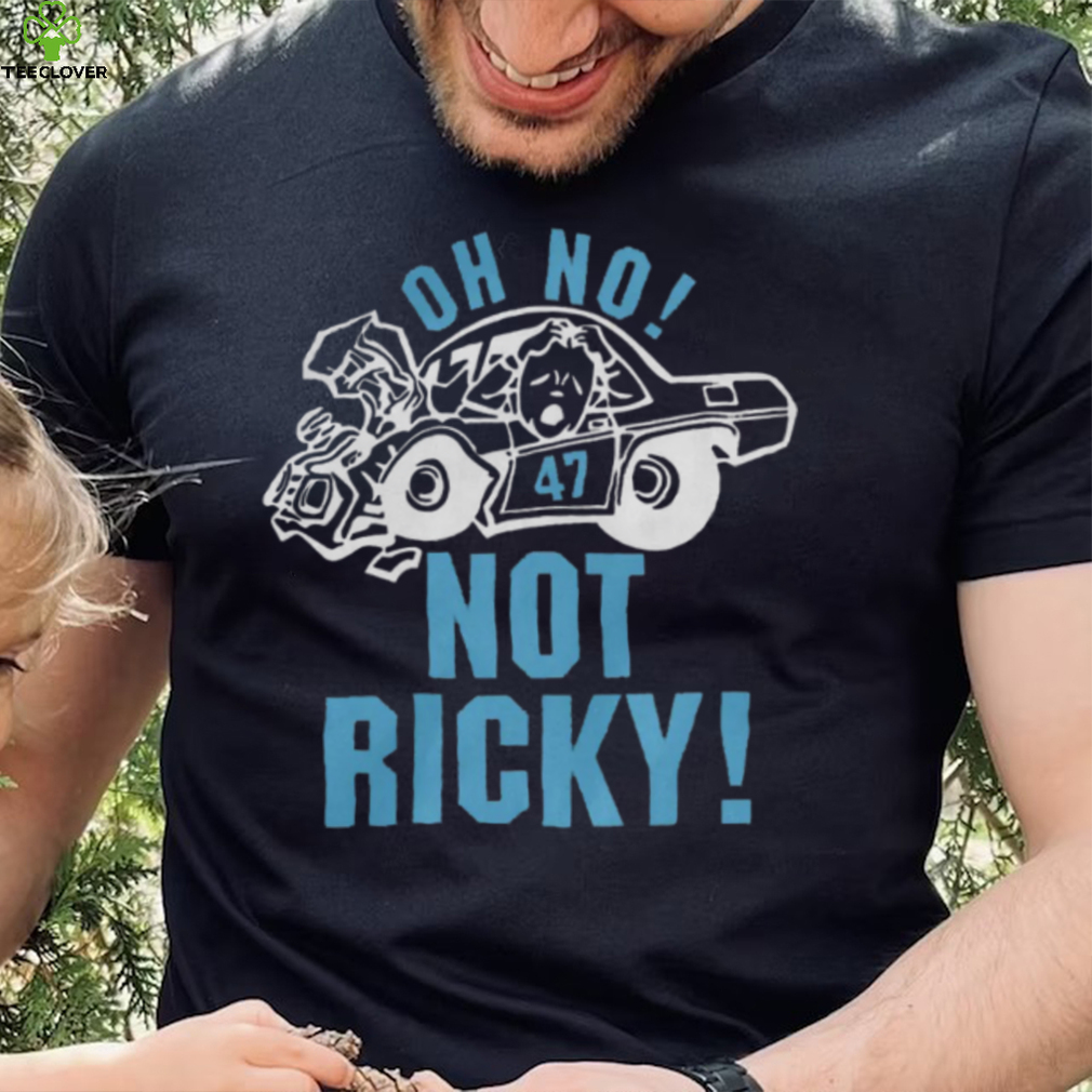 Oh No Not Ricky Shirt Oh No Not Ricky Shirt