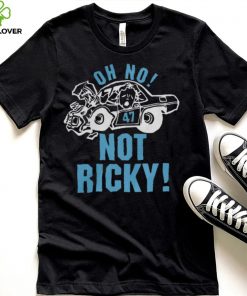 Oh No Not Ricky Shirt