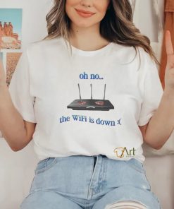 Oh No The Wifi Is Down Shirts