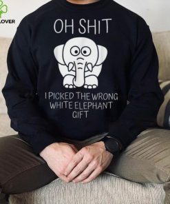 Oh Shit I Picked The Wrong White Elephant Gift T Shirt