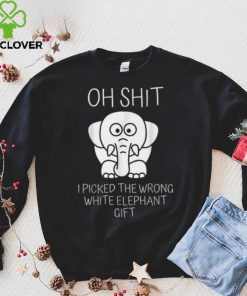 Oh Shit I Picked The Wrong White Elephant Gift T Shirt