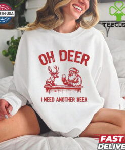 Oh deer I need another beer Santa and reindeer Christmas shirt