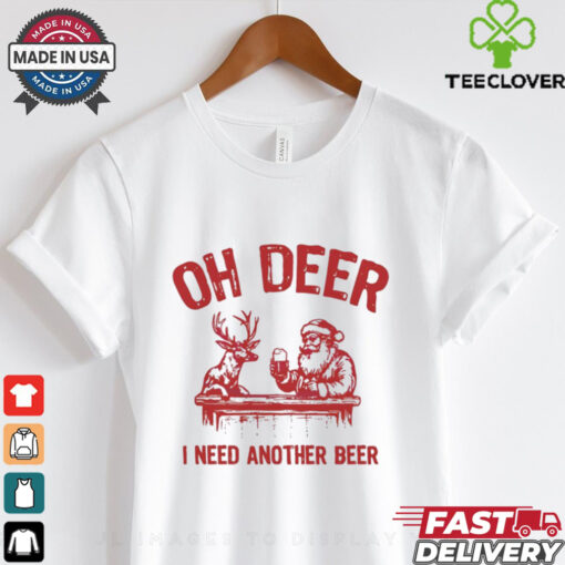 Oh deer I need another beer Santa and reindeer Christmas shirt