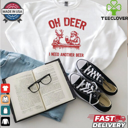 Oh deer I need another beer Santa and reindeer Christmas shirt