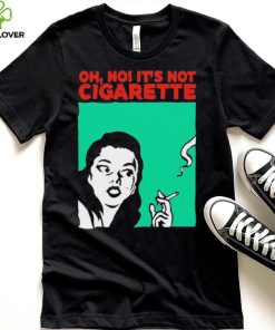 Oh no it’s not cigarette shirt