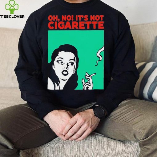 Oh no it’s not cigarette shirt
