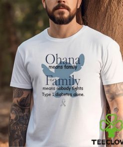 Ohana Means Family Family Means Nobody Fights Type 1 Diabetes Alone shirt 1 Ohana Means Family Family Means Nobody Fights Type 1 Diabetes Alone shirt