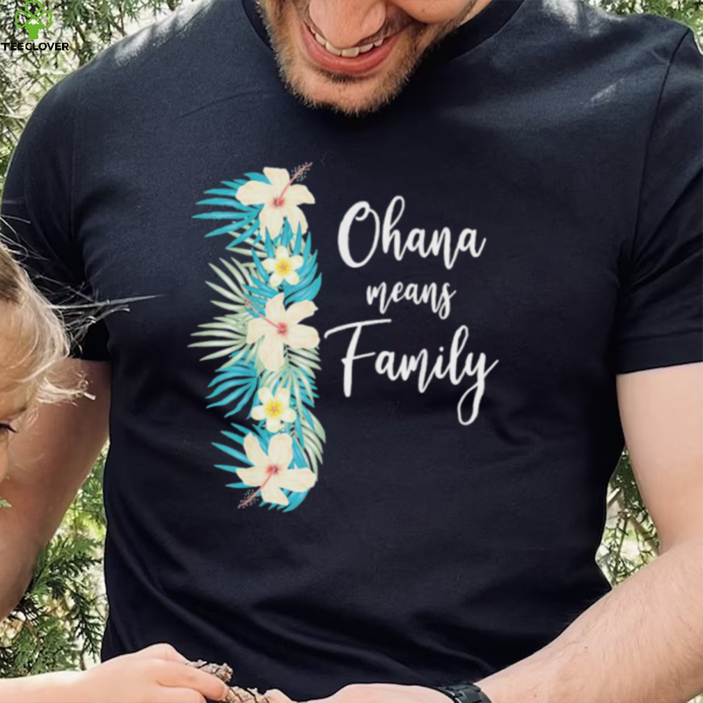 Ohana means family hawaiian flower vacation shirt