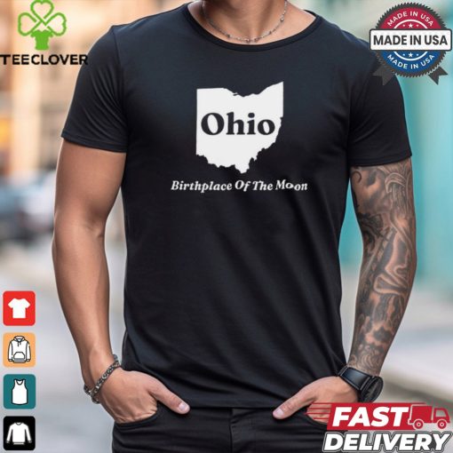 Ohio Birthplace Of The Moon t shirt