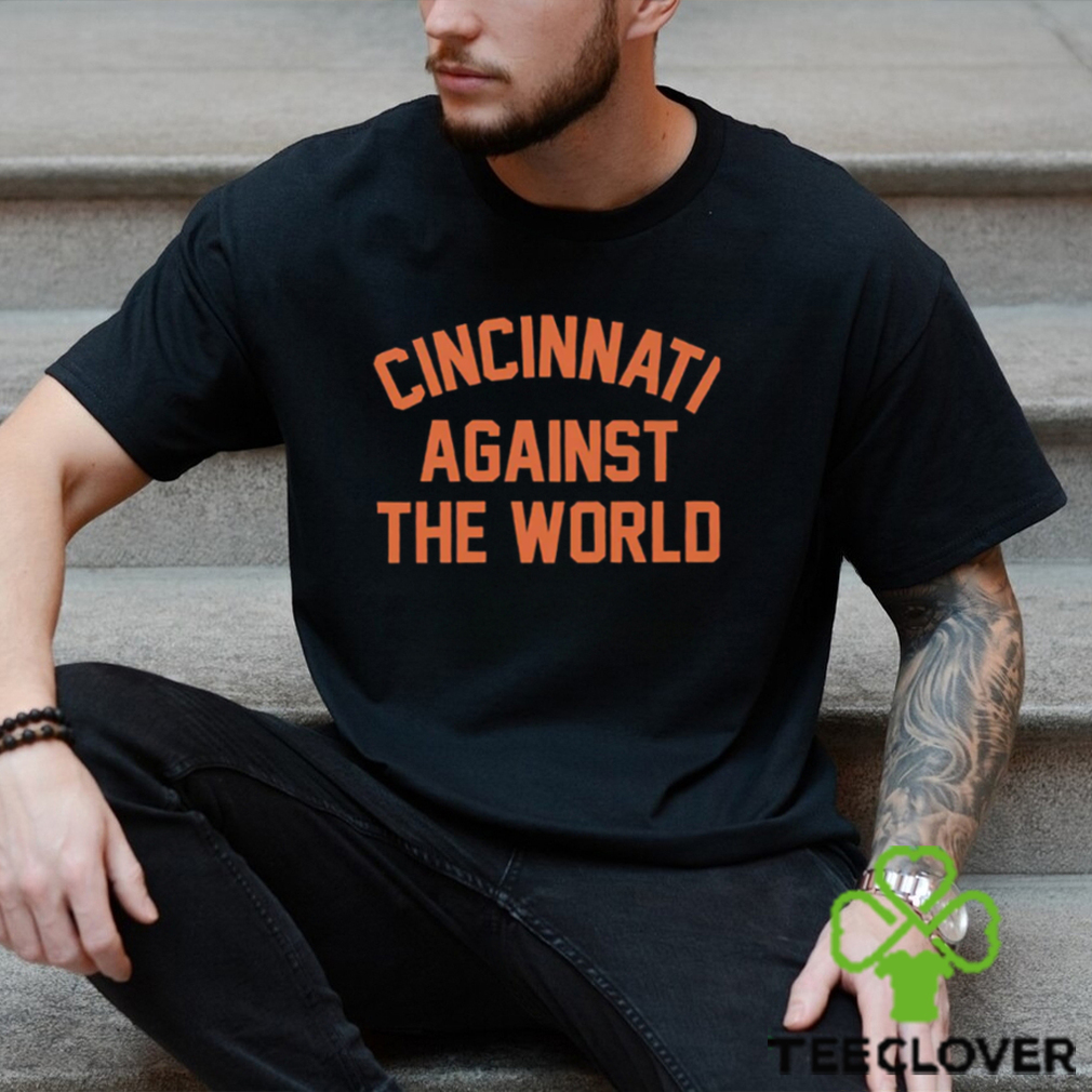 Ohio Cincinnati Against The World T Shirt Ohio Cincinnati Against The World T Shirt