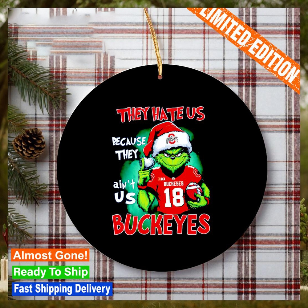 Ohio State Buckeyes Grinch they hate us because they ain’t us Buckeyes classic Ornament Ohio State Buckeyes Grinch they hate us because they ain’t us Buckeyes classic Ornament