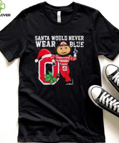 Ohio State Buckeyes Santa Would Never Wear Blue Christmas Shirt