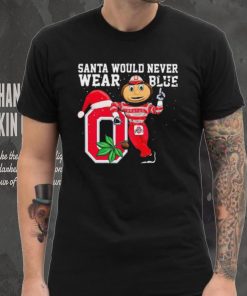 Ohio State Buckeyes Santa Would Never Wear Blue Christmas Shirt