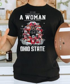 Ohio State Never Underestimate A Woman Who Understands Football Shirt