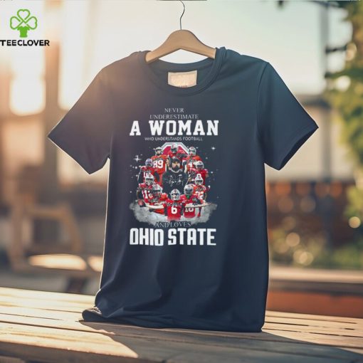 Ohio State Never Underestimate A Woman Who Understands Football Shirt